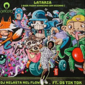 Dj Nelasta - Quer Fazer Dinheiro Com os Vizinhos (feat. Os Tik Tok)