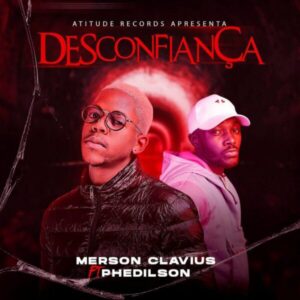 Merson Clavius - Desconfiança (feat. Phedilson Ananás)