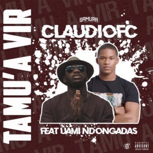 Claudiofc - Tamu’a Vir (feat. Uami Ndongadas)