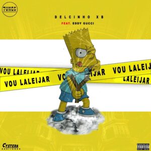 Delcinho XB - Vou Laleijar (feat. Eddy Gucci)