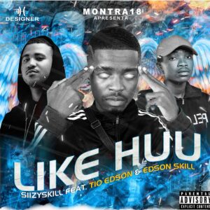 Siizy Skill - Like Uh (feat. Tio Edson e Edson Skill)