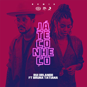 Rui Orlando - Já Te Conheço (Remix) (feat. Bruna Tatiana)
