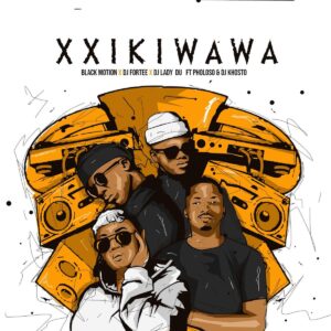 Black Motion, DJ Fortee & Lady Du - Xxikiwawa (feat. Pholoso & DJ Khosto)