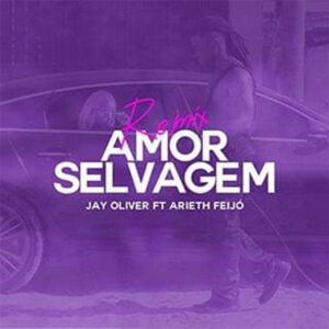 Jay Oliver - Amor Selvagem "Remix" (feat. Arieth Feijó)