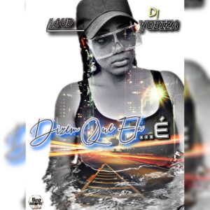 Laud & Dj Yobiza - Dizem Que Ela É