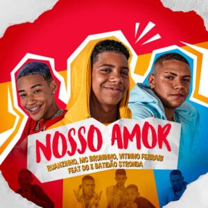 MC Bruninho - Nosso Amor (feat. Ruanzinho, Vitinho Ferrari, DG & Batidão Stronda)