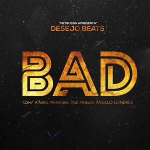 Desejo Beats - BAD (feat. A´Aires, Mimofukk, Agé Penelas & Ângello Londres)