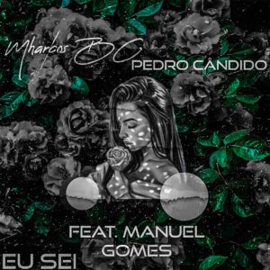 Mharcos BC & Pedro Cândido - Eu Sei (feat. Manuel Gomes)
