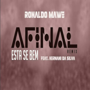 Ronaldo Mawe - Afinal Está Se Bem (Remix) (feat. Hernâni Da Silva)