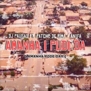 DJ Pausas - Amanha I Pudi Da / Amanhã Pode Dar (feat. Patche De Rima & Anyfa)