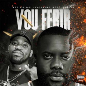 Ney Chiqui - Vou Ferir (feat. Addy Buxexa)