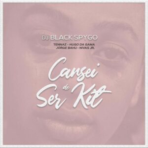 Dj Black Spygo - Cansei de Ser Kit (feat. Hugo Da Gama, Jorge Bahu, Nivas Jr & Tennaz)