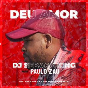 Dj Sebaco King - Deu Amor (feat. Paulo Zau)