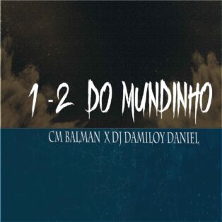 CM Balman X Dj Damiloy Daniel - 1-2 Do Mundinho