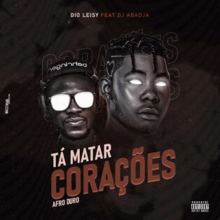 Dio Leisy - Tá Matar Corações (feat. Dj Abadja)