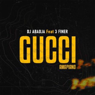 Dj Abadja & 3 Finer - Gucci (Amapiano)