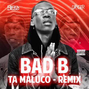 The Blood & Os Danger - Bad B Tá Maluco Remix