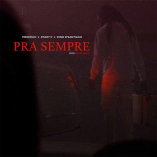 Prodígio - Pra Sempre (feat. Jimmy P & Dino d'Santiago)