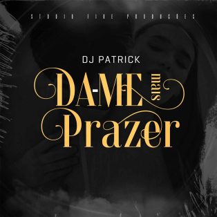 Dj Patrick - Da-Me Mais Prazer