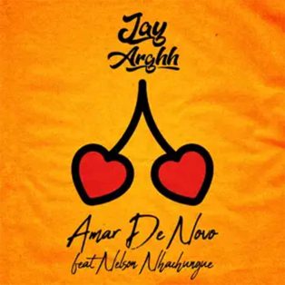 Jay Arghh - Amar de Novo (feat. Nelson Nhachungue)