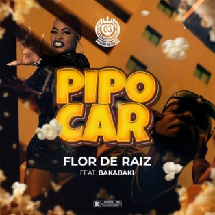Flor De Raiz - Pipocar (feat. Bakabaki)