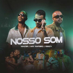 MAZ3R, Ary Rafeiro & Deezy - Nosso Som