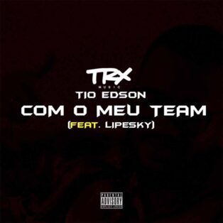 Tio Edson - Com o Meu Team (feat. LipeSky)